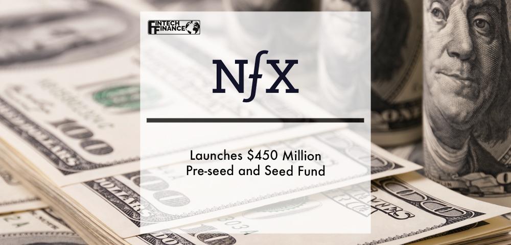NFX Launches $450 Million Pre-seed and Seed Fund | Fintech Finance