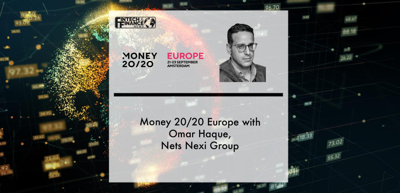 Money 20/20 Europe with Omar Haque, Nets Nexi Group