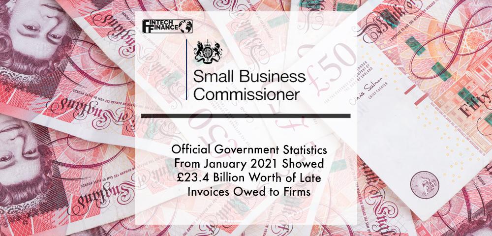 Official government statistics from January 2021 showed £23.4 billion worth of late invoices owed to firms across Britain | Fintech Finance