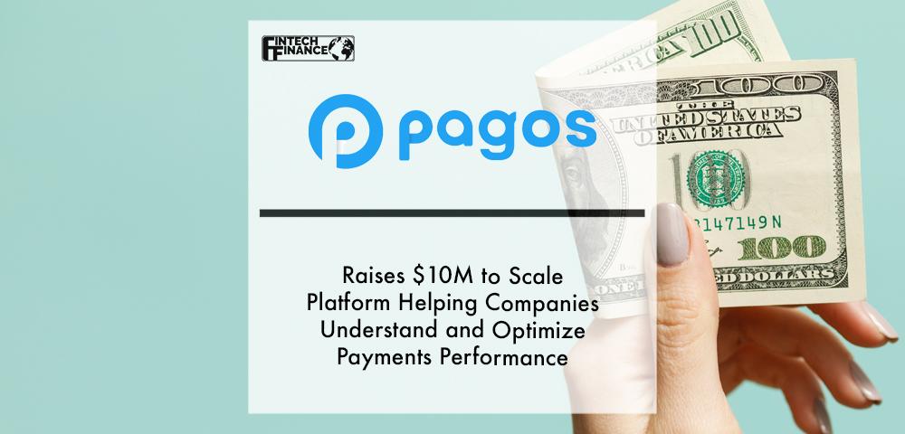 Pagos Raises $10M to Scale Platform Helping Companies Understand and Optimize Payments Performance | Fintech Finance