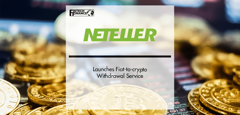 Paysafe’s NETELLER launches fiat-to-crypto withdrawal service | Fintech Finance