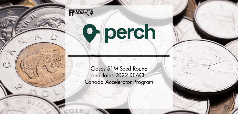 Perch Closes $1M Seed Round and Joins 2022 REACH Canada Accelerator Program | Fintech Finance