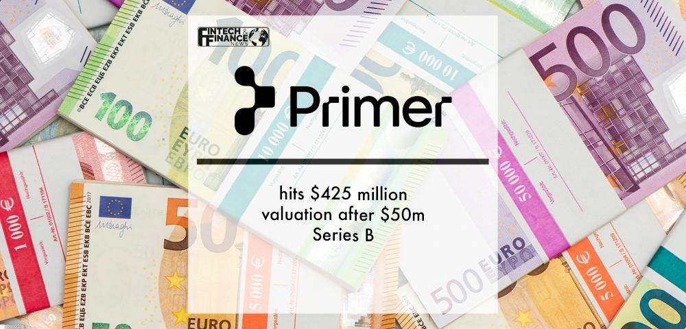 Primer hits $425 million valuation after $50m Series B | Fintech Finance
