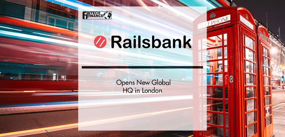 Railsbank Opens New Global HQ in London | Fintech Finance