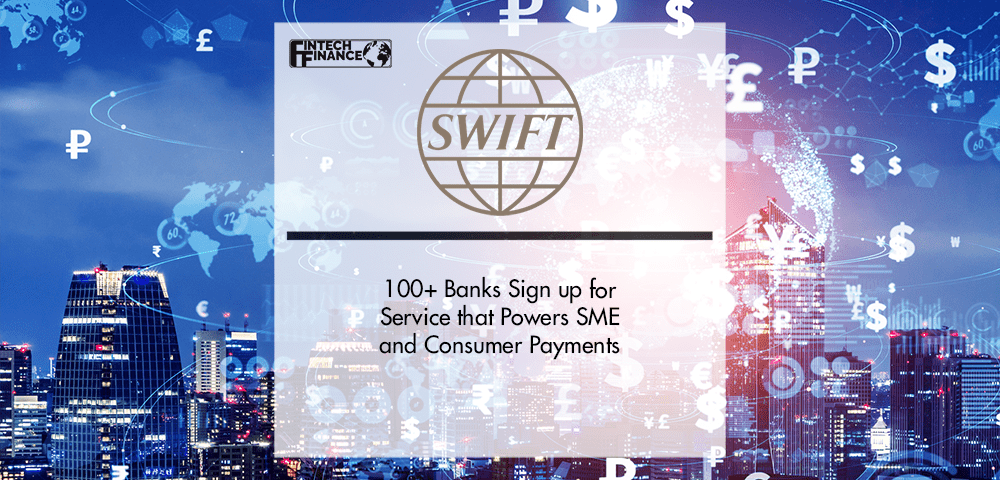 SWIFT Go; 100+ Banks Sign up for Service that Powers SME and Consumer Payments | Fintech Finance