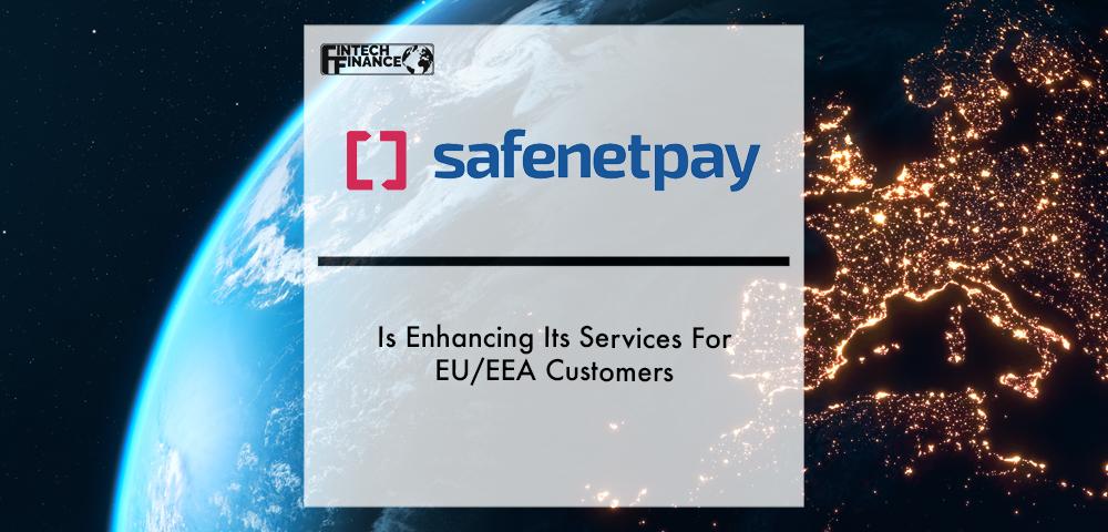 Safenetpay Is Enhancing Its Services For EU/EEA Customers | Fintech Finance