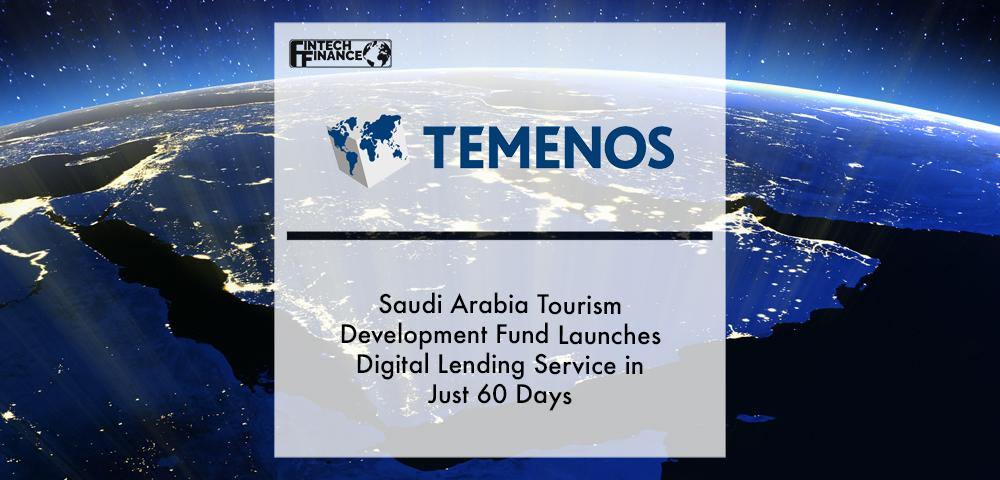 Saudi Arabia Tourism Development Fund Launches Digital Lending Service with Temenos in Just 60 Days | Fintech Finance