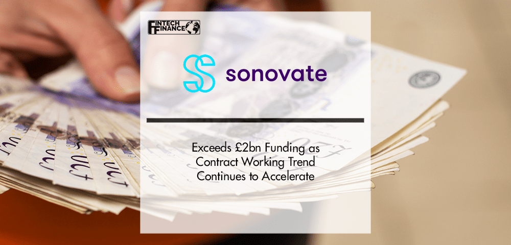 Scaleup Sonovate Exceeds £2bn Funding as Contract Working Trend Continues to Accelerate | Fintech Finance
