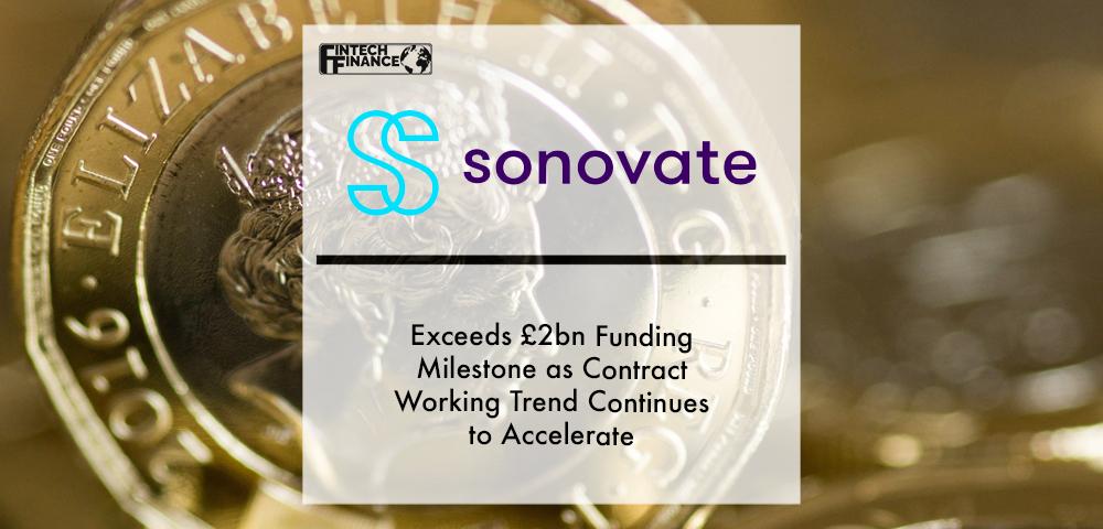 Scaleup Sonovate exceeds £2bn funding milestone as contract working trend continues to accelerate | Fintech Finance