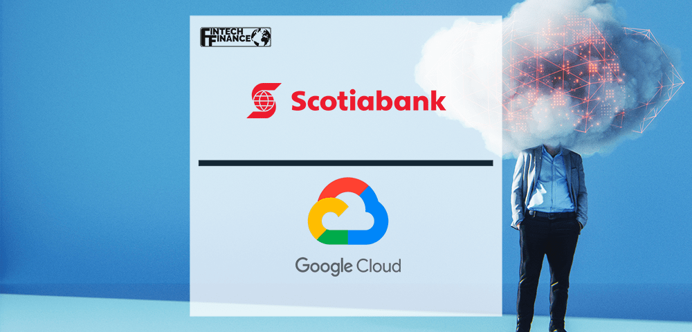 Scotiabank partners with Google Cloud to create more personalized and predictive banking experiences | Fintech Finance