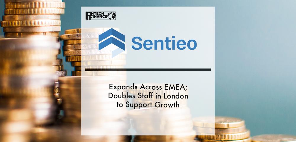 Sentieo Expands Across EMEA; Doubles Staff in London to Support Growth | Fintech Finance