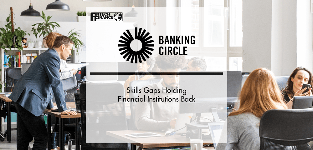 Skills Gaps Holding Financial Institutions Back | Fintech Finance
