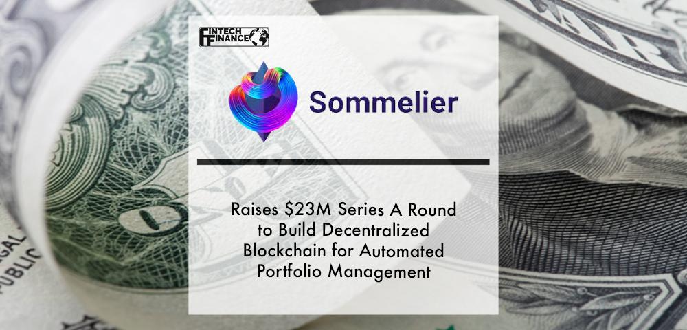 Sommelier Raises $23M Series A Round to Build Decentralized Blockchain for Automated Portfolio Management | Fintech Finance
