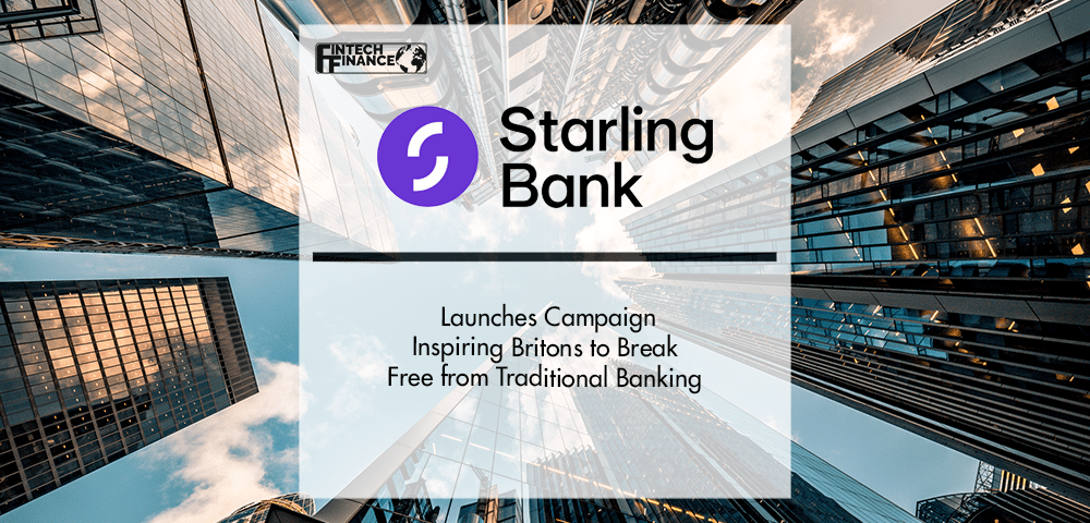 Starling Bank Launches Campaign Inspiring Britons to Break Free from Traditional Banking | Fintech Finance