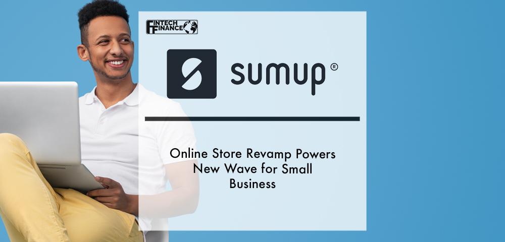 SumUp Online Store revamp powers new wave for small business | Fintech Finance