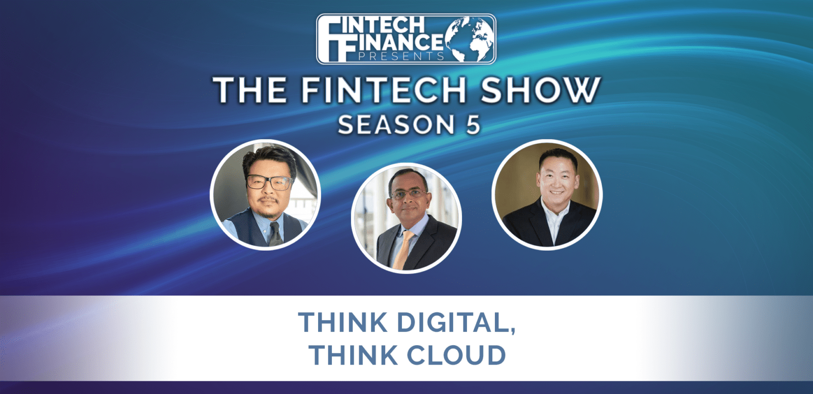 Fintech Finance Presents: The Fintech Show 5.03 - Think Digital, Think Cloud | Fintech Finance