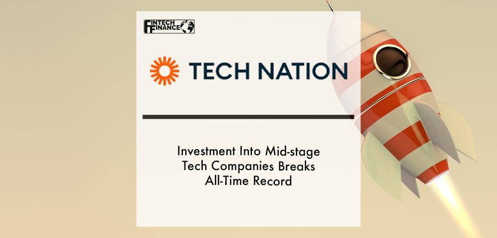 Investment into mid-stage tech companies breaks all-time record | Fintech Finance
