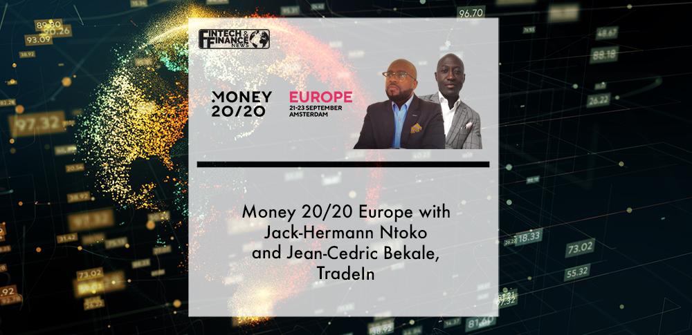 Money 20/20 Europe with Jack-Hermann Ntoko and Jean-Cedric Bekale, TradeIn | Fintech Finance