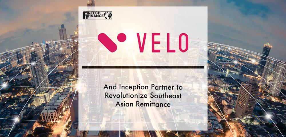 Velo Labs and Inception partner to revolutionize Southeast Asian remittance | Fintech Finance