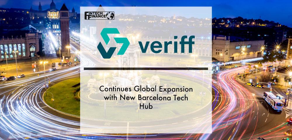 Veriff Continues Global Expansion with New Barcelona Tech Hub | Fintech Finance