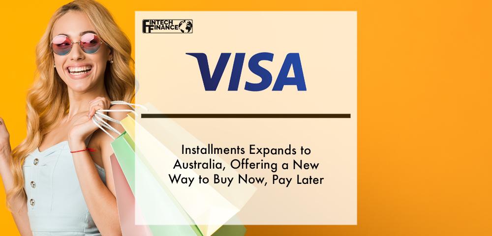 Visa Installments Expands to Australia, Offering a New Way to Buy Now, Pay Later | Fintech Finance