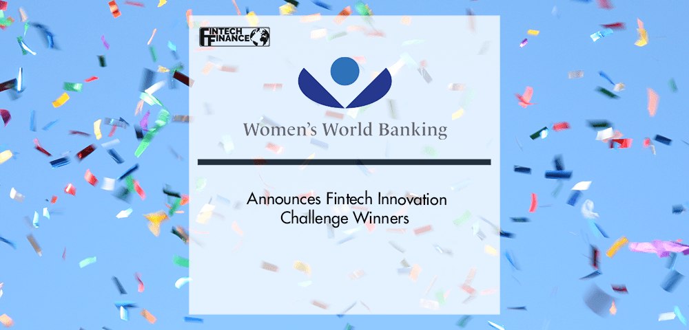Women's World Banking Announces Fintech Innovation Challenge Winners | Fintech Finance