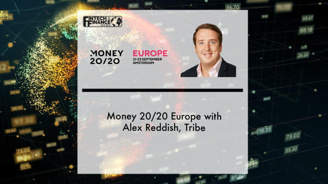 Money 20/20 Europe with Alex Reddish, Tribe | Fintech Finance