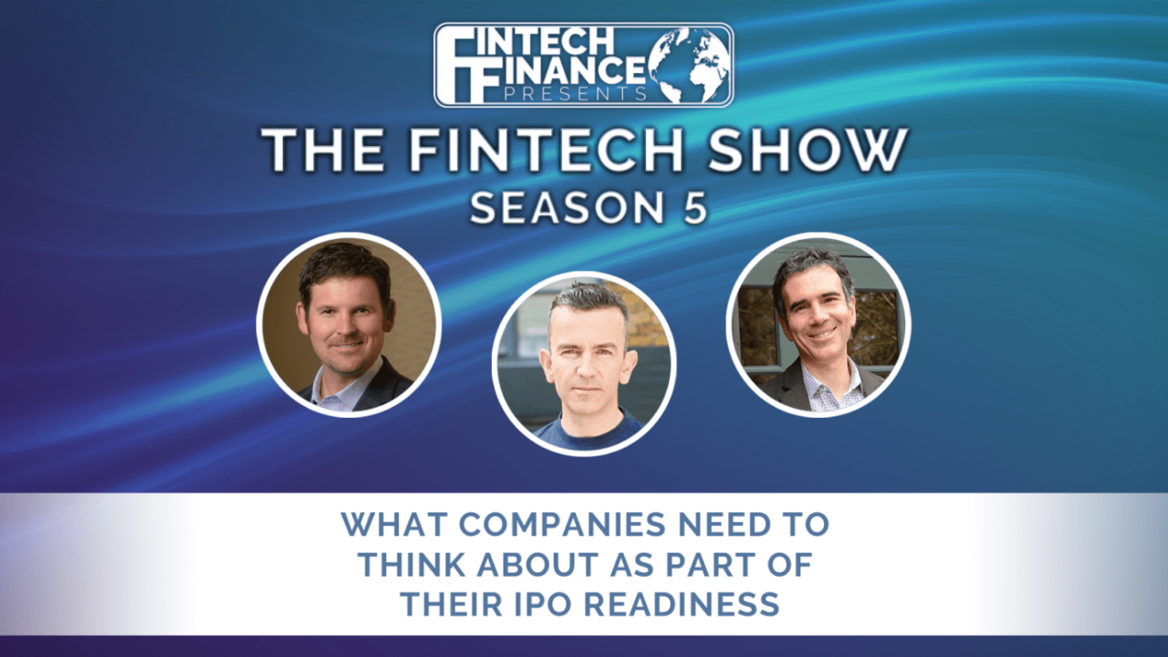 Fintech Finance Presents: The Fintech Show 5.02 - What Companies Need to Think About as Part of Their IPO Readiness | Fintech Finance
