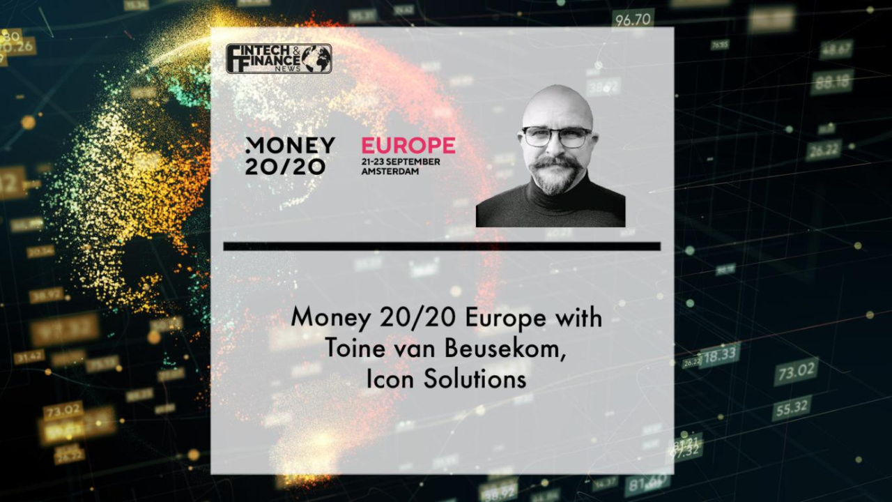 Money 20/20 Europe with Toine van Beusekom, Icon Solutions