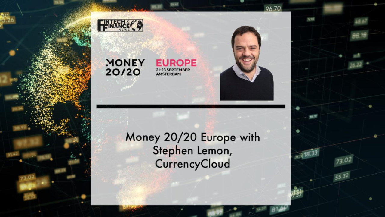 Money 20/20 Europe with Stephen Lemon, Currencycloud | Fintech Finance