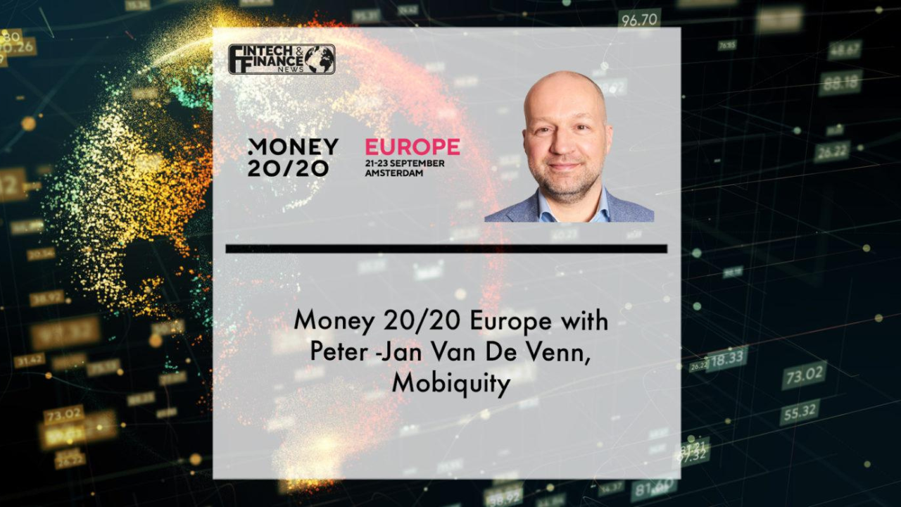 Money 20/20 Europe with Peter -Jan Van De Venn, Mobiquity | Fintech Finance