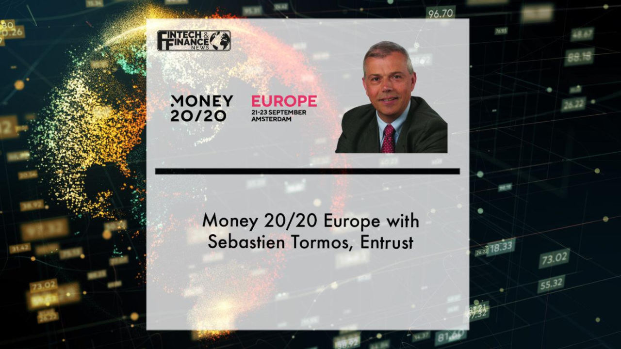 Money 20/20 Europe with Sebastien Tormos, Entrust | Fintech Finance