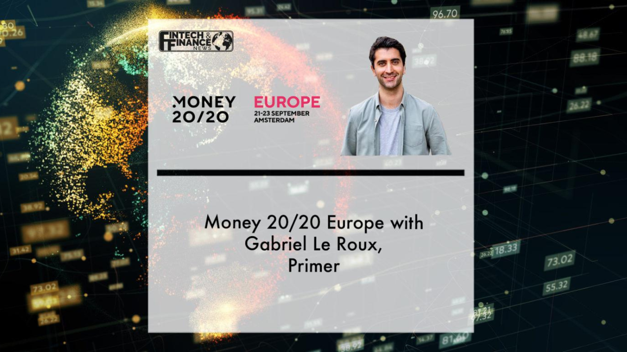 Money 20/20 Europe with Gabriel Le Roux, Primer | Fintech Finance