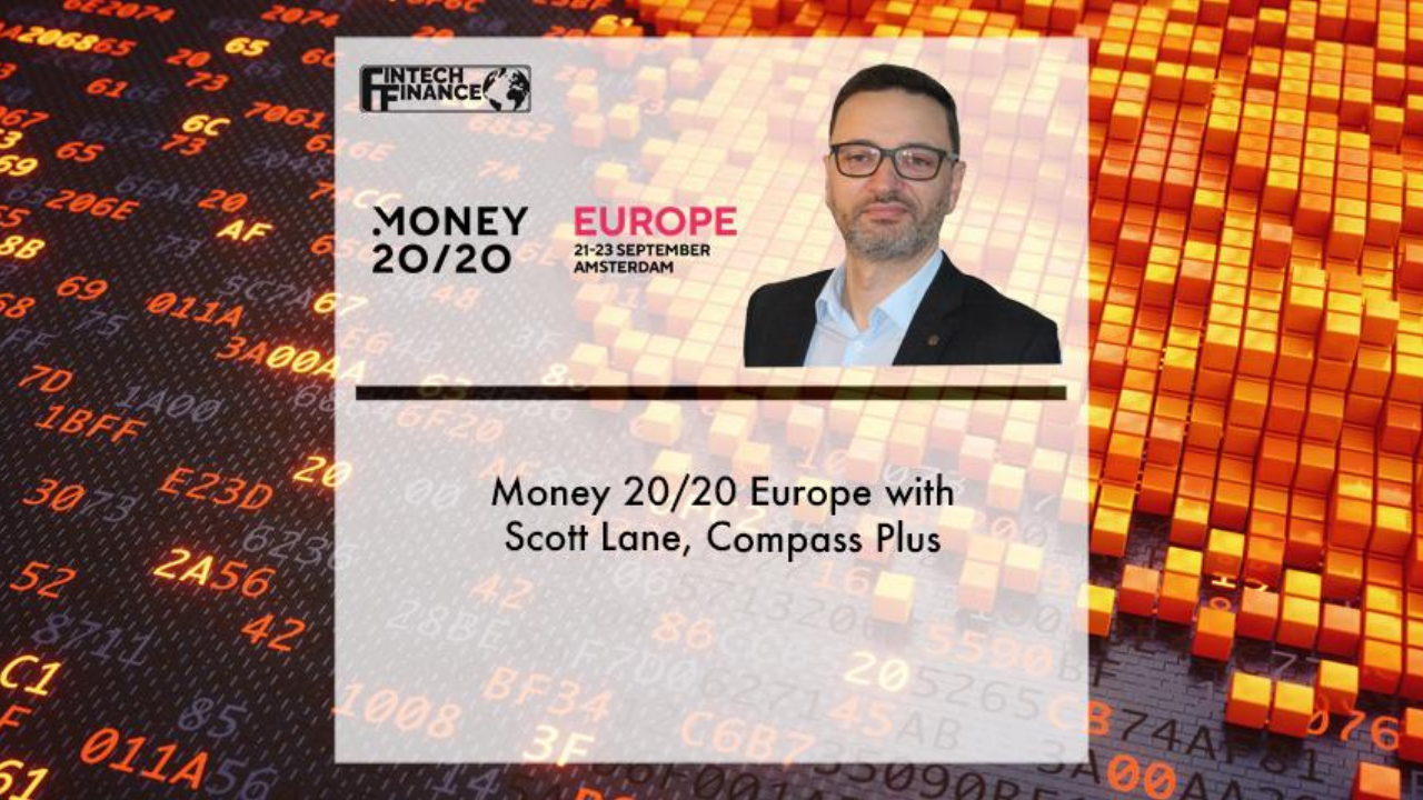 Money 20/20 Europe with Scott Lane, Compass Plus | Fintech Finance