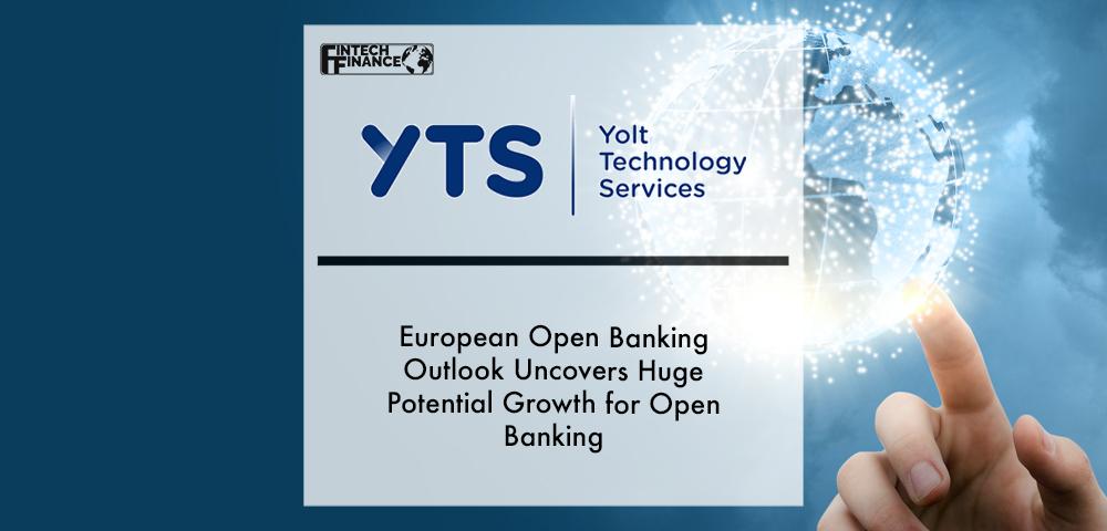 YTS European Open Banking Outlook uncovers huge potential growth for open banking | Fintech Finance