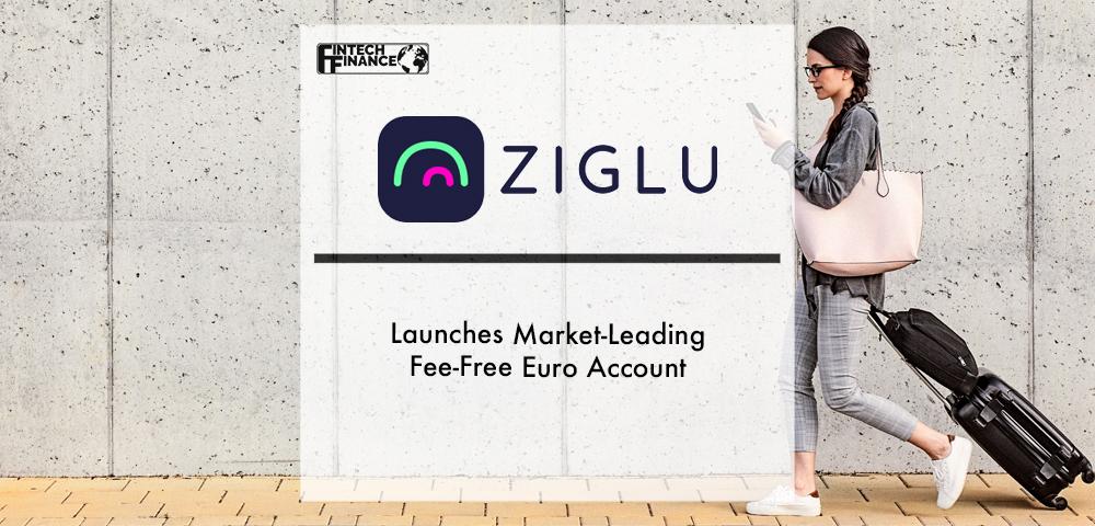 ZIGLU LAUNCHES MARKET-LEADING FEE-FREE EURO ACCOUNT | Fintech Finance