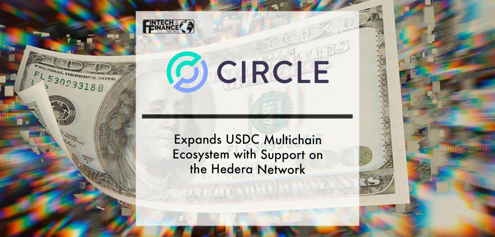 Circle Expands USDC Multichain Ecosystem with Support on the Hedera Network | Fintech Finance