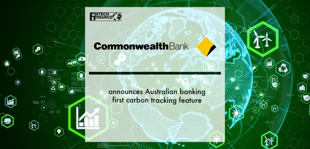 Commonwealth Bank announces Australian banking first carbon tracking feature | Fintech Finance