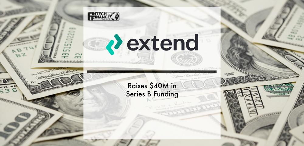 Extend Raises $40M in Series B Funding | Fintech Finance