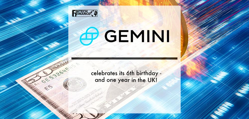 Gemini celebrates its 6th birthday - and one year in the UK | Fintech Finance