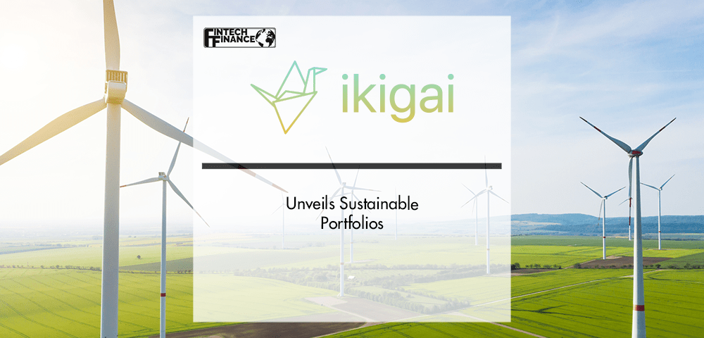 Ikigai Unveils Sustainable Portfolios | Fintech Finance