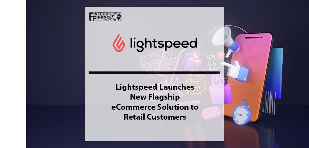 Lightspeed Launches New Flagship eCommerce Solution to Retail Customers | Fintech Finance