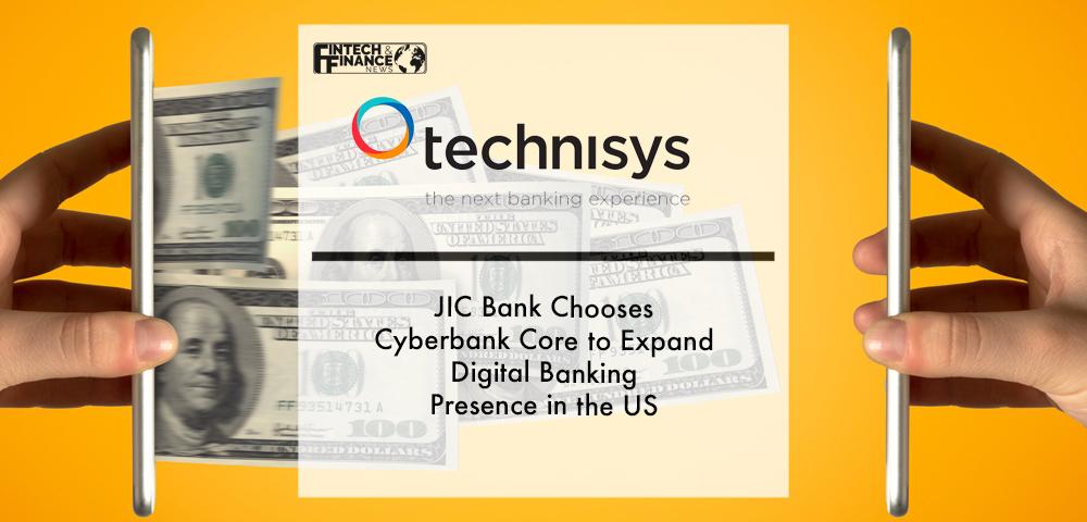 JIC Bank Chooses Cyberbank Core by Technisys to Expand Digital Banking Presence in the US | Fintech Finance