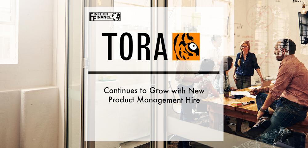 TORA Continues to Grow with New Product Management Hire | Fintech Finance