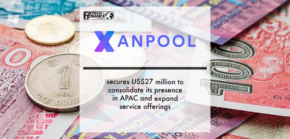 XanPool secures US$27 million to consolidate its presence in APAC and expand service offerings | Fintech Finance