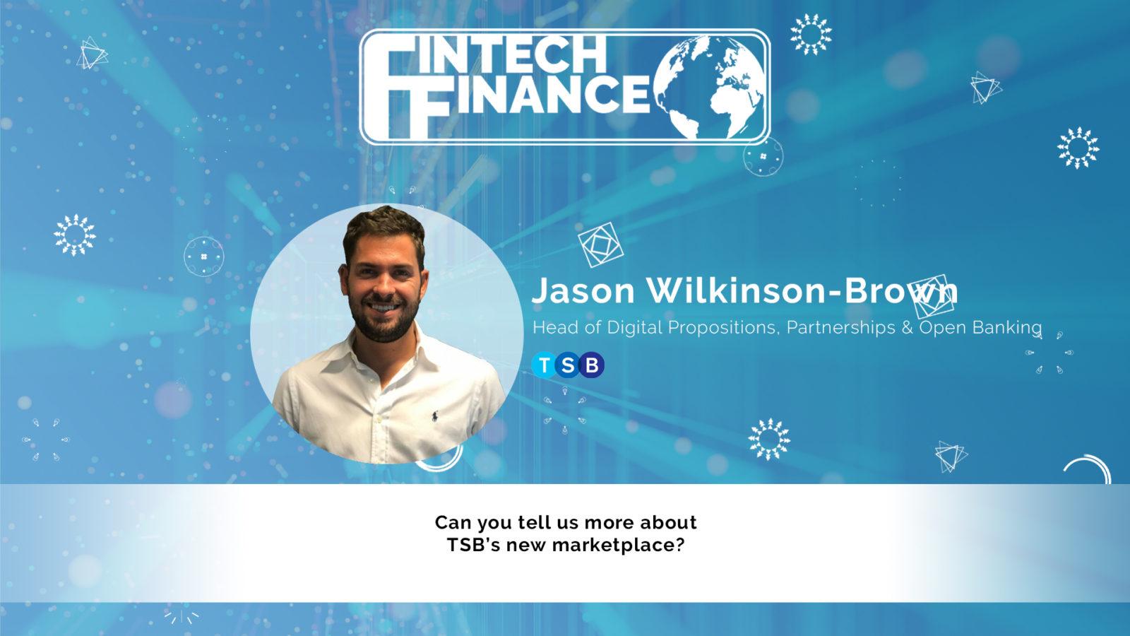 Jason Wilkinson Brown, TSB - Can you tell us more about TSB’s new marketplace? | Fintech Finance