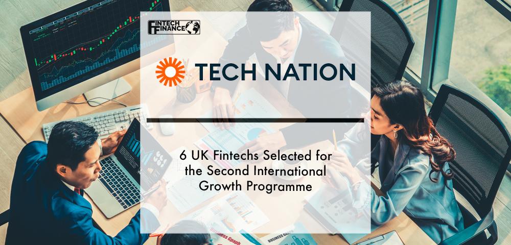 6 UK Fintechs Selected for Tech Nation’s Second International Growth Programme, as UK Bolsters Fintech Collaboration With Asia Pacific | Fintech Finance