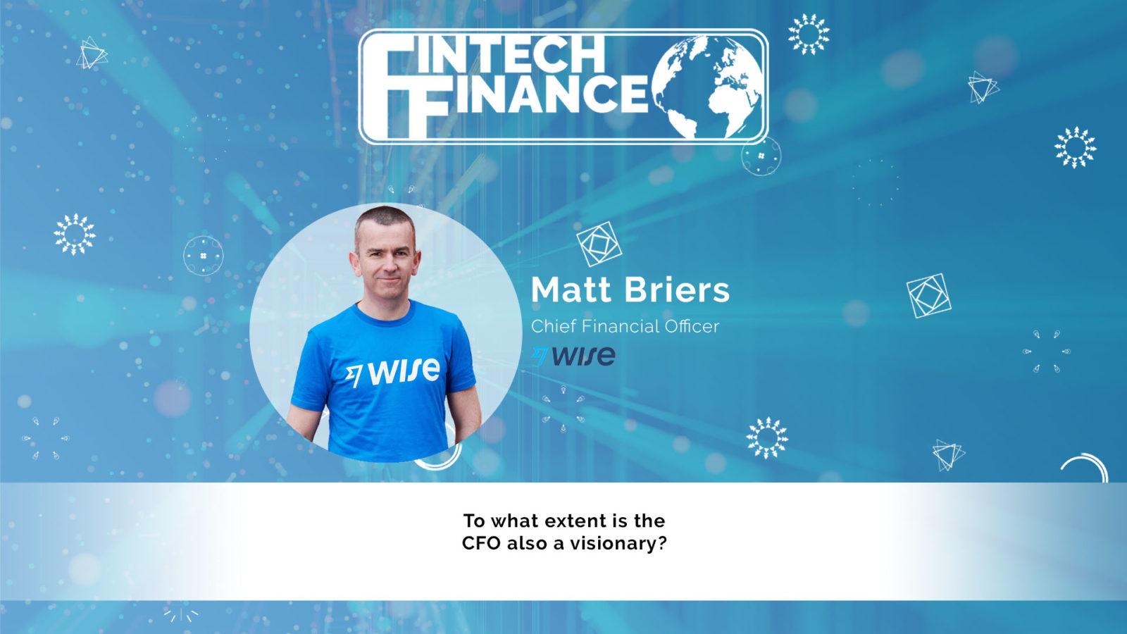 Matt Briers, Wise - To what extent is the CFO also a visionary? | Fintech Finance