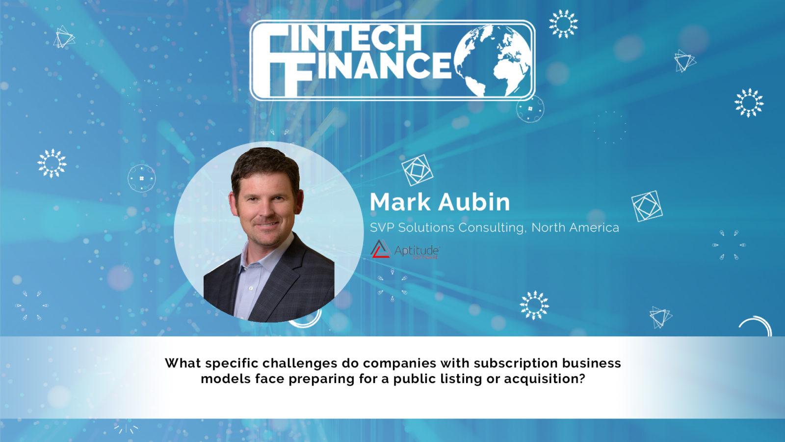 Mark Aubin, Aptitude Software - What challenges do companies with subscription business models face preparing for public listing? | Fintech Finance