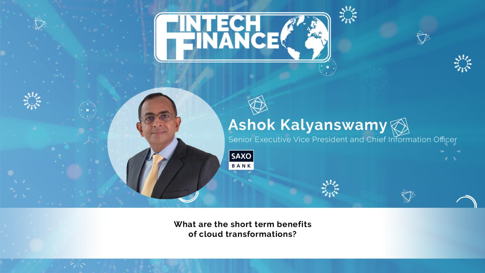 Ashok Kalyanswamy, Saxo Bank - What are the short term benefits of cloud transformations? | Fintech Finance